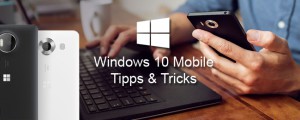 Windows 10 Mobile Tipps & Tricks